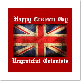 HAPPY TREASON DAY UNGRATEFUL COLONISTS Posters and Art